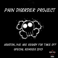Pain Disorder Project - Houston, We Are Ready For Take Off Special Remixes 2015