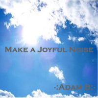 Adam B - Make a Joyful Noise - Single