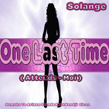 Solange - One Last Time: Remake to Ariana Grande Feat Kendji Girac (Attends-Moi)