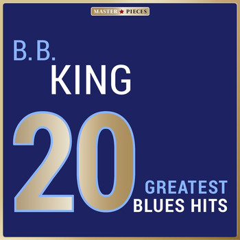 B. B. King - Masterpieces Presents B. B. King: 20 Greatest Blues Hits