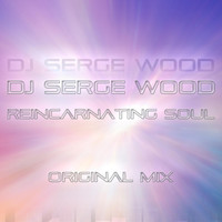 DJ Serge Wood - Reincarnating Soul