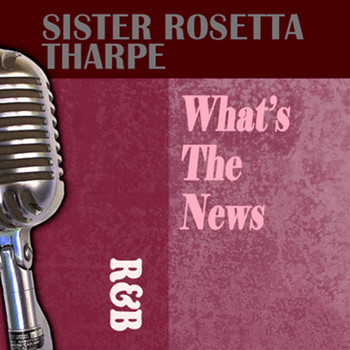 Sister Rosetta Tharpe - What's the News
