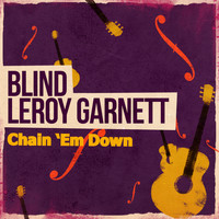 Blind Leroy Garnett - Chain 'Em Down
