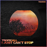 Tropicall - I Just Can't Stop