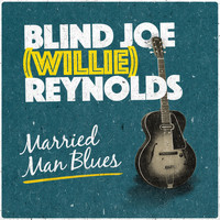 Blind Joe (Willie) Reynolds - Married Man Blues