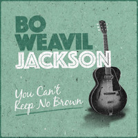 Bo Weavil Jackson - You Can't Keep No Brown
