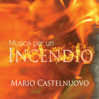 Mario Castelnuovo - Musica per un incendio