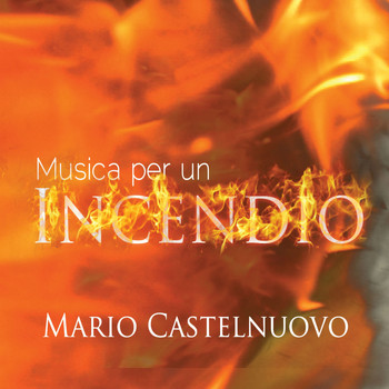 Mario Castelnuovo - Musica per un incendio