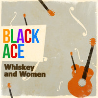 Black Ace - Whiskey and Women