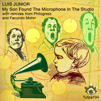 Luis Junior - My Son Found The Microphone In The Studio