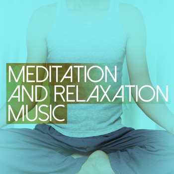 Relaxation and Meditation - Meditation and Relaxation Music