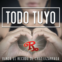 Banda El Recodo De Cruz Lizárraga - Todo Tuyo