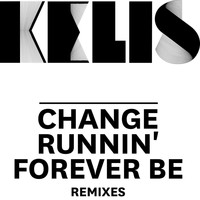 Kelis - Change / Runnin' / Forever Be - Remixes