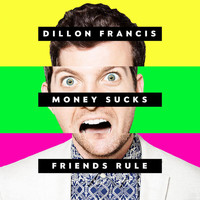 Dillon Francis - Money Sucks, Friends Rule (Explicit)