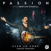 Passion, Kristian Stanfill - Even So Come (Radio Version/Live)