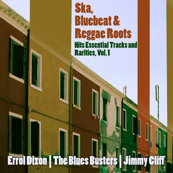 Various Artists - Ska, Bluebeat & Reggae Roots Hits Essential Tracks and Rarities, Vol. 1
