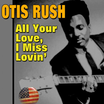 Otis Rush - All Your Love, I Miss Lovin'