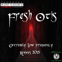 Fresh Otis - Extremely Low Frequenzy Remixes 2015