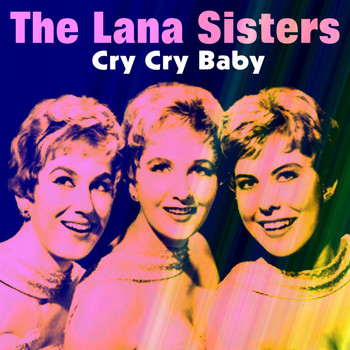 The Lana Sisters - Cry Cry Baby