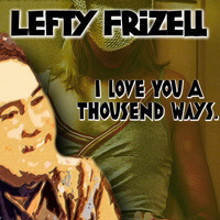 Lefty Frizell - I Love You a Thousand Ways