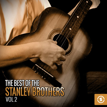 The Stanley Brothers - The Best of the Stanley Brothers, Vol. 2