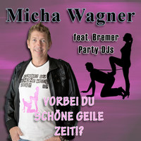 Micha Wagner - Vorbei du schöne geile Zeit