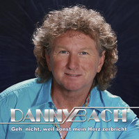 Danny Bach - Geh' nicht, weil sonst mein Herz zerbricht
