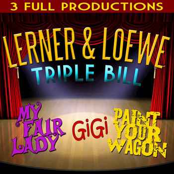 Various Artists - Lerner and Loewe Triple Bill - My Fair Lady - Gigi - Paint Your Wagon