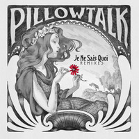 PillowTalk - Je Ne Sais Quoi (Remixes)