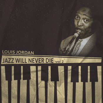 LOUIS JORDAN - Jazz Will Never Die, Vol. 2