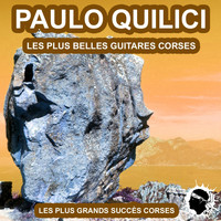 Paulo Quilici - Les plus belles guitares Corses (Les plus grands succès Corses)