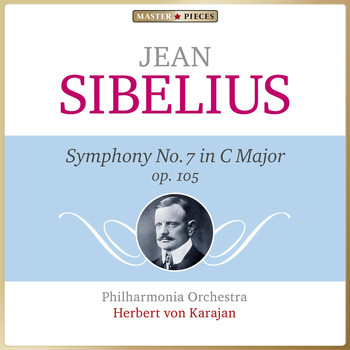 Philharmonia Orchestra, Herbert von Karajan - Masterpieces Presents Jean Sibelius: Symphony No. 7 in C Major, Op. 105