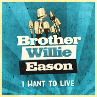Brother Willie Eason - I Want to Live