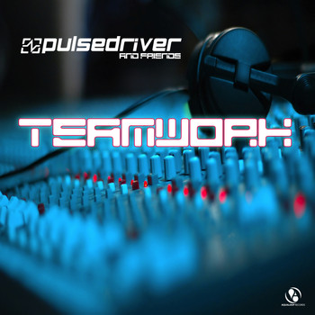 Pulsedriver - Pulsedriver presents: Teamwork - Pulsedriver & Friends (Explicit)