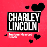 Charley Lincoln - Jealous Hearted Blues