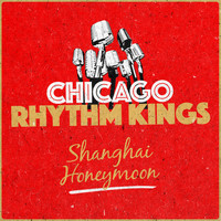 Chicago Rhythm Kings - Shanghai Honeymoon