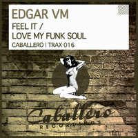 Edgar VM - Feel It / Love My Funk Soul