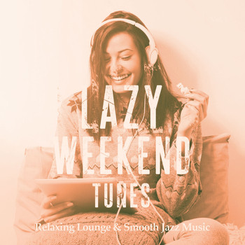 Various Artists - Lazy Weekend Tunes, Vol. 1 (Relaxing Lounge & Smooth Jazz Music)