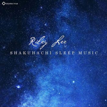 Riley Lee - Shakuhachi Sleep Music