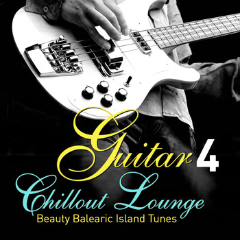 Various Artists - Guitar Chillout Lounge, Vol. 4 (Beauty Balearic Island Tunes)