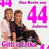 Gitti und Erika - Das Beste aus 44 Jahren (Die schönsten Lieder)