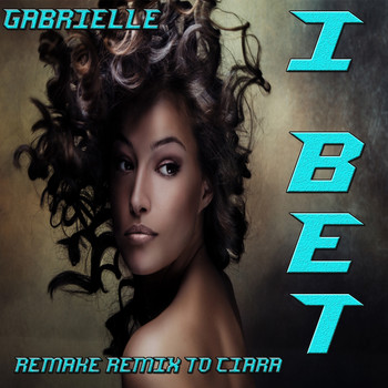 Gabrielle - I Bet: Remake Remix to Ciara