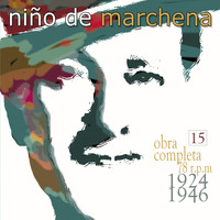 Niño De Marchena - Obra Completa en 78 Rpm, Vol. 15/16