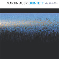 Martin Auer Quintett - Our Kind Of...