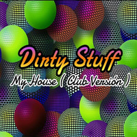 Dirty Stuff - My House (Club Version)