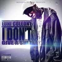 Luni Coleone - I Don't Give a Shit (Explicit)