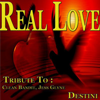 Destini - Real Love: Tribute to Clean Bandit, Jess Glynne