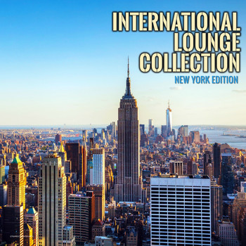 Various Artists - International Lounge Collection - New York Edition