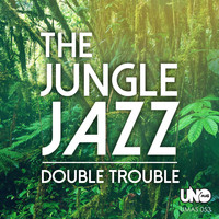 Double Trouble - The Jungle Jazz