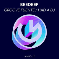 BeeDeep - Groove Fuente / Had a DJ